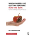 When You Feel Like Quitting Teaching, Read This Book: Inspiration and Strategies for Long-Term Success