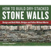 How to Build Dry-Stacked Stone Walls: Design and Build Walls, Bridges and Follies Without Mortar