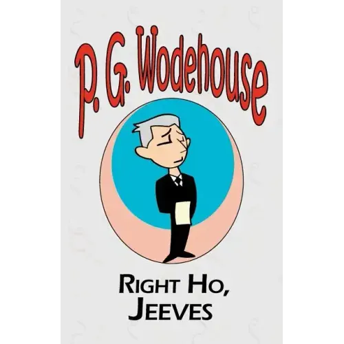 Right Ho, Jeeves - From the Manor Wodehouse Collection, a selection from the early works of P. G. Wodehouse