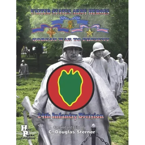 United States Army Heroes Korean War to Present: 24th Infantry Division
