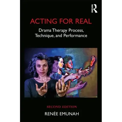 Acting for Real: Drama Therapy Process, Technique, and Performance