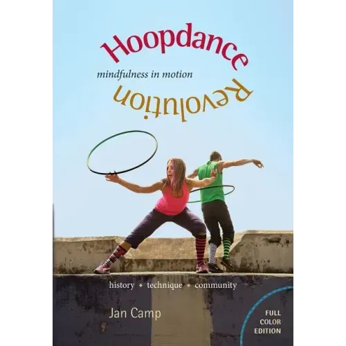 Hoopdance Revolution: Mindfulness in Motion: Full Color Edition