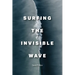 Surfing the Invisible Wave