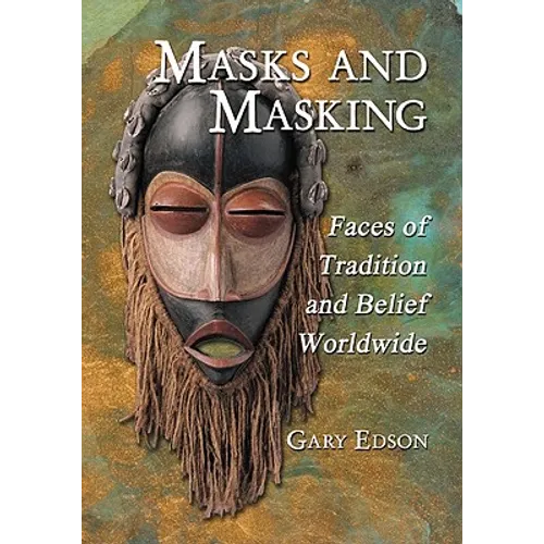 Masks and Masking: Faces of Tradition and Belief Worldwide