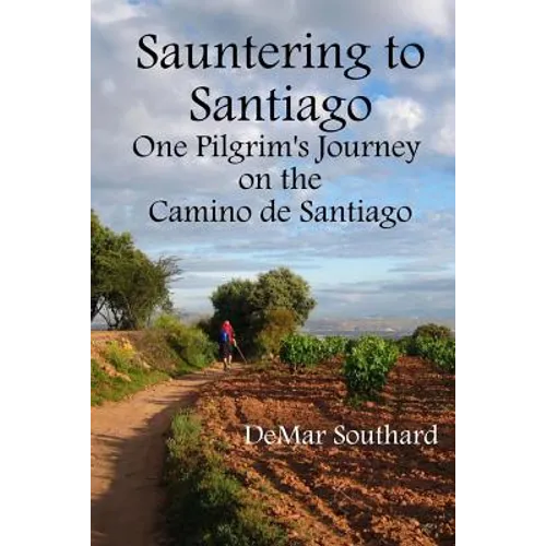 Sauntering to Santiago: One Pilgrim's Journey on the Camino de Santiago