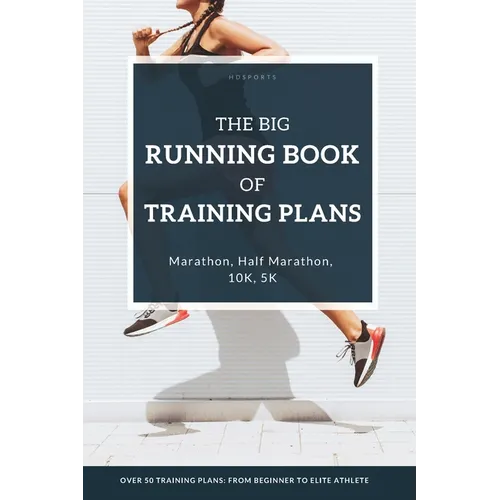 The Big Running Book of Training Plans: Running training plans for every skill level: For beginner runners, experienced runners and ambitious elite at