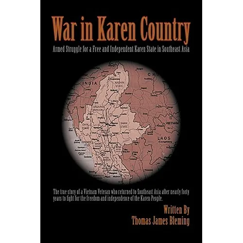 War in Karen Country: Armed Struggle for a Free and Independent Karen State in Southeast Asia