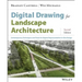 Digital Drawing for Landscape Architecture: Contemporary Techniques and Tools for Digital Representation in Site Design