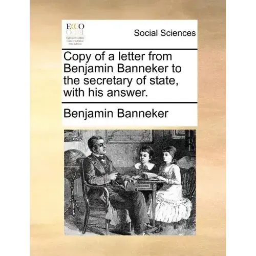 Copy of a Letter from Benjamin Banneker to the Secretary of State, with His Answer.