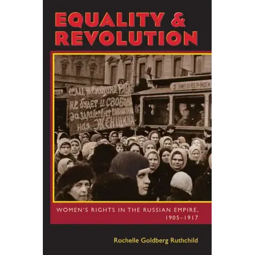 Equality & Revolution: Women's Rights in the Russian Empire, 1905-1917