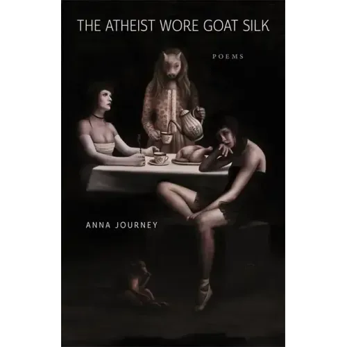 The Atheist Wore Goat Silk: Poems