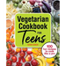 Vegetarian Cookbook for Teens: 100 Fun Recipes to Cook Like a Pro