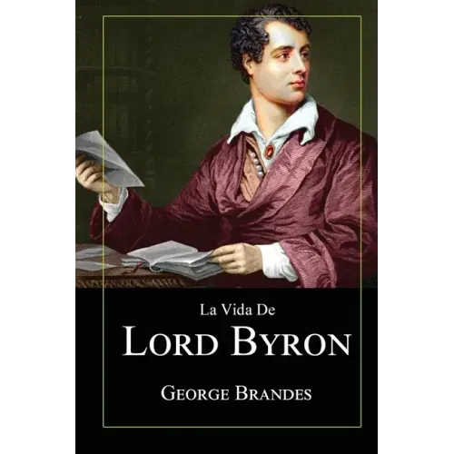 La Vida de Lord Byron: Grandes Biografías en Español