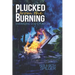 Plucked from the Burning: Embracing God's Purpose