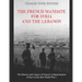 The French Mandate for Syria and the Lebanon: The History and Legacy of France's Administration of the Levant after World War I