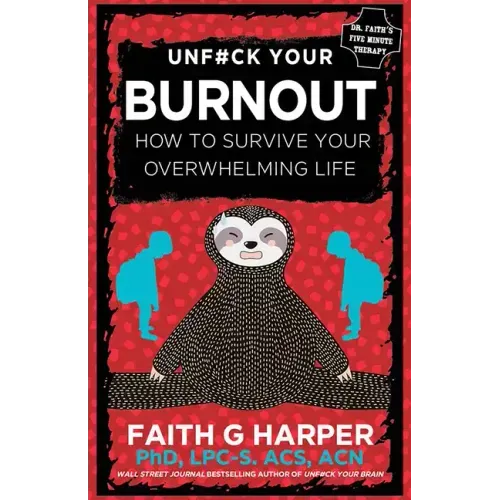 Unfuck Your Burnout: How to Survive Your Overwhelming Life