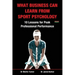What Business Can Learn from Sport Psychology: Ten Lessons for Peak Professional Performance