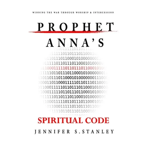 Prophet Anna's Spiritual Code: Winning the War through Worship & Intercession