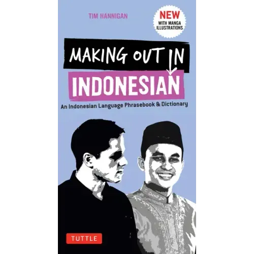 Making Out in Indonesian Phrasebook & Dictionary: An Indonesian Language Phrasebook & Dictionary (with Manga Illustrations)