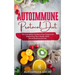 Autoimmune Protocol Diet: The Complete Guide to the Protocol to Improving Your Health With the Autoimmune Diet