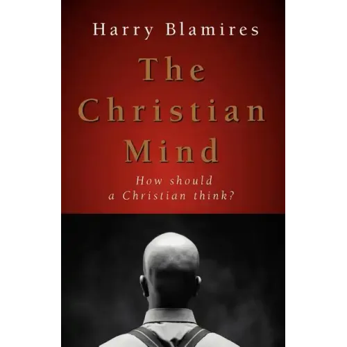 The Christian Mind: How Should a Christian Think?