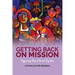Getting Back on Mission: Reforming our Church Together