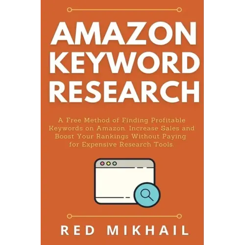 Amazon Keyword Research: A Free Method of Finding Profitable Keywords on Amazon. Increase Sales and Boost Your Rankings Without Paying for Expe