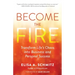 Become the Fire: Transform Life's Chaos Into Business and Personal Success