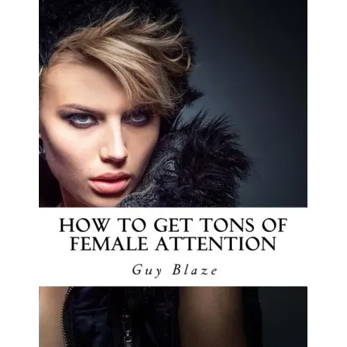 How To Get Tons Of Female Attention