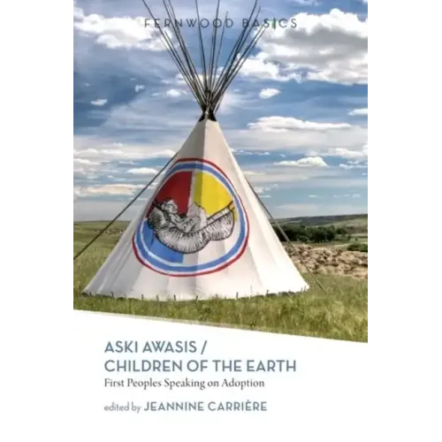 Aski Awasis/Children of the Earth: First Peoples Speaking on Adoption