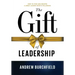 The Gift of Leadership: How To Find and Become A Great Leader Worth Following