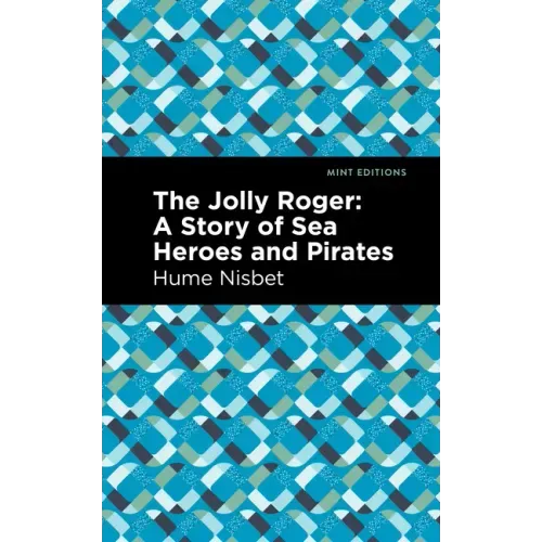 The Jolly Roger: A Story of Sea Heroes and Pirates