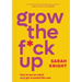 Grow the F*ck Up: How to Be an Adult and Get Treated Like One