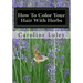 How To Color Your Hair With Herbs: The Ultimate Resource Guide