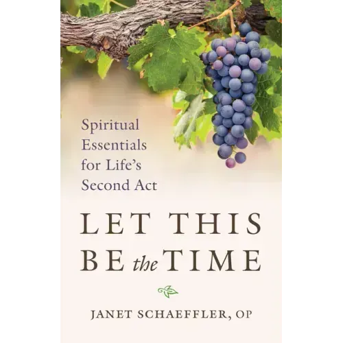 Let This Be the Time: Spiritual Essentials for Life's Second ACT