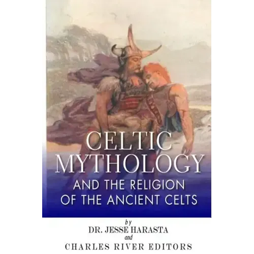 Celtic Mythology and the Religion of the Ancient Celts
