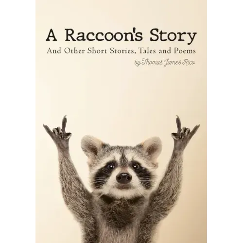 A Raccoon's Story: And Other Short Stories, Tales and Poems