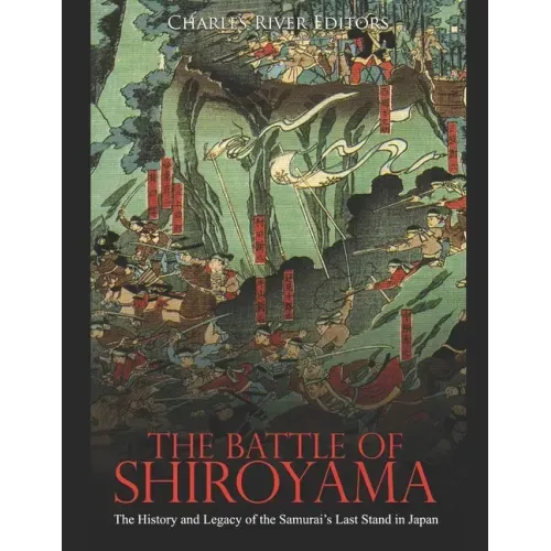 The Battle of Shiroyama: The History and Legacy of the Samurai's Last Stand in Japan