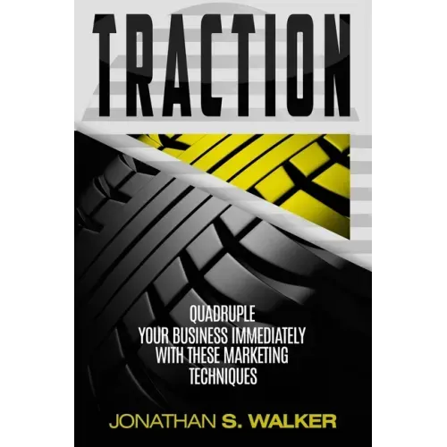 Traction - Business Plan and Business Strategy: Quadruple Your Business Immediately With These Marketing Techniques