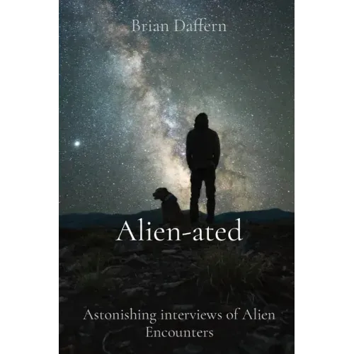 Alien-ated: Astonishing interviews of Alien Encounters