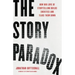 The Story Paradox: How Our Love of Storytelling Builds Societies and Tears Them Down
