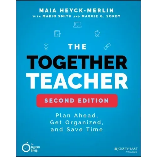 The Together Teacher: Plan Ahead, Get Organized, and Save Time!
