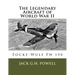 The Legendary Aircraft of World War II: Focke-Wulf Fw 190