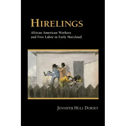 Hirelings: African American Workers and Free Labor in Early Maryland