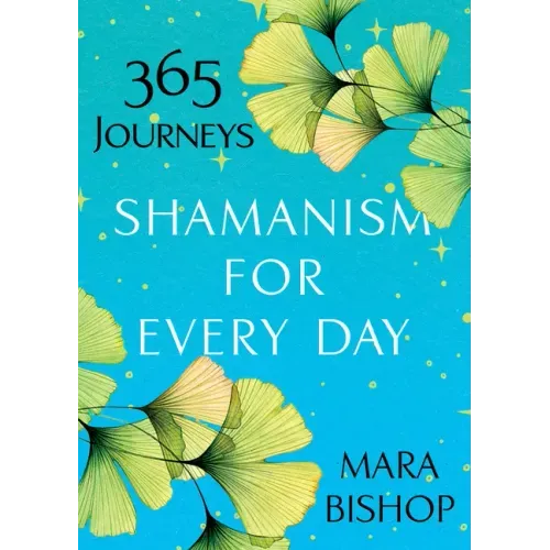 Shamanism for Every Day: 365 Journeys
