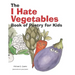 The I Hate Vegetables Book of Poetry for Kids