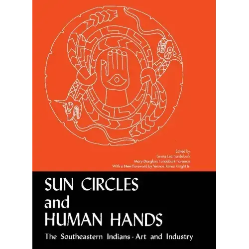 Sun Circles and Human Hands: The Southeastern Indians--Art and Industries