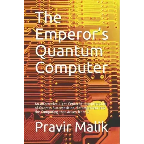 The Emperor's Quantum Computer: An Alternative Light-Centered Interpretation of Quanta, Superposition, Entanglement and the Computing That Arises from