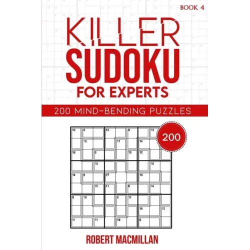 Killer Sudoku for Experts, Book 4: 200 Mind-bending Puzzles