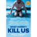 What Doesn't Kill Us: How Freezing Water, Extreme Altitude, and Environmental Conditioning Will Renew Our Lost Evolutionary Strength